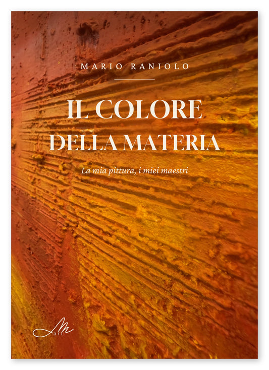 Il colore della materia. La mia pittura, i miei maestri